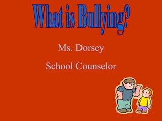 Ms. Dorsey 
School Counselor 
 