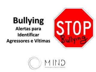 BullyingBullying
Alertas paraAlertas para
IdentificarIdentificar
Agressores e VítimasAgressores e Vítimas
 