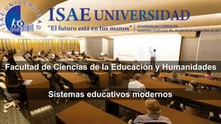 Facultad de Ciencias de la Educación y Humanidades
Sistemas educativos modernos
 
