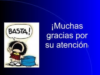 ¡Muchas
gracias por
su atención!
 