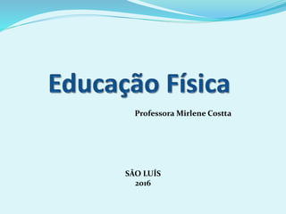 Professora Mirlene Costta
SÃO LUÍS
2016
 