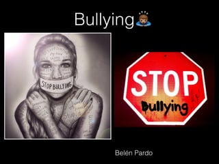 Bullying!
Belén Pardo
 