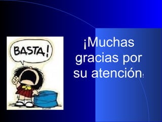 ¡Muchas
gracias por
su atención!
 