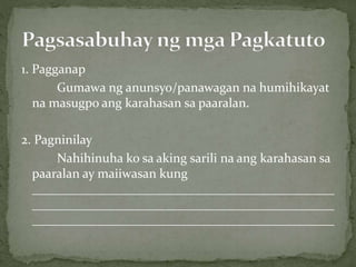 1. Pagganap
Gumawa ng anunsyo/panawagan na humihikayat
na masugpo ang karahasan sa paaralan.
2. Pagninilay
Nahihinuha ko sa aking sarili na ang karahasan sa
paaralan ay maiiwasan kung
_______________________________________________
_______________________________________________
_______________________________________________
 