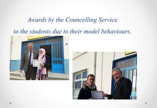 Awards by the Councelling Service
to the students due to their model behaviours.
 