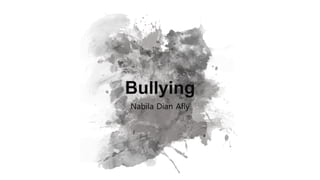 Bullying
Nabila Dian Afly
 