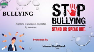 BULLYING
Presented by
Mohamed Gamal Khattab
 