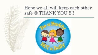 Hope we all will keep each other
safe  THANK YOU !!!!
 