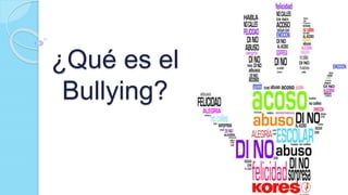 ¿Qué es el
Bullying?
 