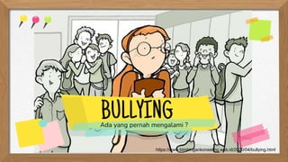 BULLYING
Ada yang pernah mengalami ?
https://www.bimbingankonseling.web.id/2020/04/bullying.html
 