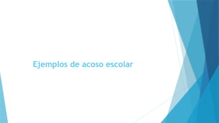 Ejemplos de acoso escolar
 