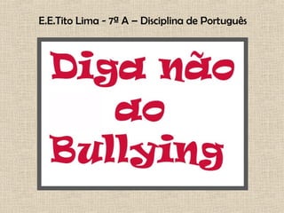 E.E.Tito Lima - 7ª A – Disciplina de Português
 