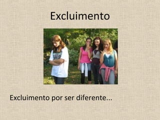 Excluimento




Excluimento por ser diferente...
 