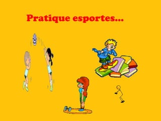 Pratique esportes... 