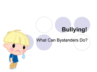 Bullying!   What Can Bystanders Do?  