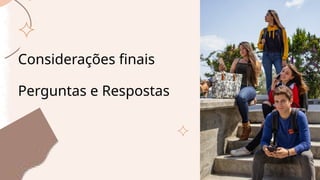 Considerações finais
Perguntas e Respostas
 