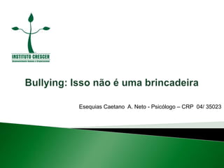 Esequias Caetano A. Neto - Psicólogo – CRP 04/ 35023
 
