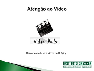 Depoimento de uma vítima de Bullying
 