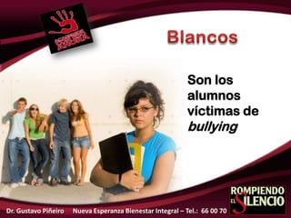 Son los
alumnos
víctimas de
bullying
Dr. Gustavo Piñeiro Nueva Esperanza Bienestar Integral – Tel.: 66 00 70
 