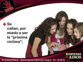 Se
callan, por
miedo a ser
la “próxima
víctima”;
Dr. Gustavo Piñeiro Nueva Esperanza Bienestar Integral – Tel.: 66 00 70
 