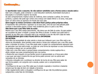 Tipos de BullyingFormas usadas para intimidar as vítimas que muitas vezes, se sobrepõem.Acontecem entre os muros da escola e também no exterior.Físico:Qualquer tipo de violência, (estalos, murros, empurrões, etc.) cujo o objectivo é deixar marcas na vítima.Emocional ou Psicológico:Excluir das relações sociais, ameaçar e amedrontar são três das formas que assume esta estratégia.Outro é ridicularizar, gozando com as características, particulares - « gordo! » ou «  caixa de óculos! »Racista:Ofensa que tem como finalidade humilhar com base na cor da pele, e nas diferenças culturais ou religiosas.Ataques de fúria:Fazem transparecer uma irritabilidade latente, explodindo com facilidade, porque se frustram sem razão aparente.Um sintoma que por si só, atravessa toda a adolescência. Sintomas Somáticos:Como estão ansiosos, podem desenvolver  algumas reacções físicas, como dores de cabeça, de estômago, insónias ou vómitos.Se essas maleitas persistirem, impõem-se redobrar a atenção.