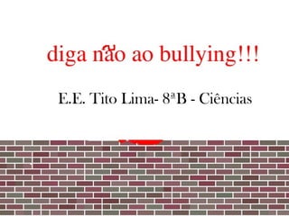 E.E. Tito Lima- 8ªB - Ciências
 