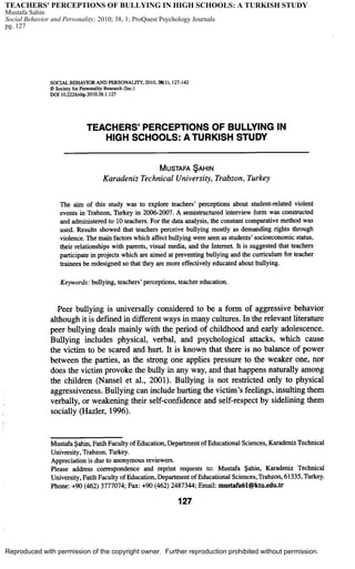 TEACHERS' PERCEPTIONS OF BULLYING IN HIGH SCHOOLS: A TURKISH STUDY
Mustafa Sahin
Social Behavior and Personality; 2010; 38, 1; ProQuest Psychology Journals
pg. 127




Reproduced with permission of the copyright owner. Further reproduction prohibited without permission.
 