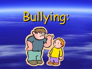 Bullying: . 