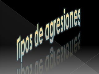 Tipos de agresiones