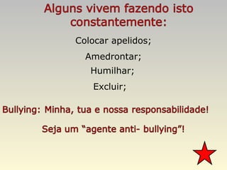 Colocar apelidos; Amedrontar; Humilhar; Excluir; 