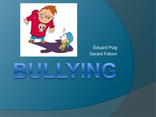 Bullying,[object Object],Eduard Puig,[object Object],Gerard Falcon,[object Object]