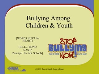 Bullying Among  Children & Youth [WORDS HURT the HEART] [BILL J. BOND NASSP Principal  for Safe Schools] 