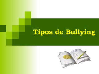 Tipos de Bullying
 