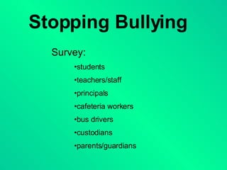 Stopping Bullying Survey: students teachers/staff principals cafeteria workers bus drivers custodians parents/guardians 