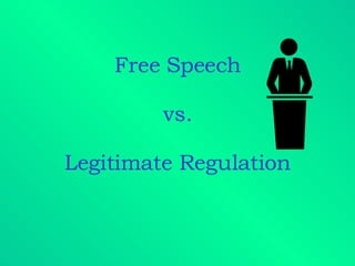Free Speech vs. Legitimate Regulation 