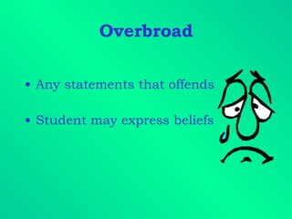 Overbroad Any statements that offends Student may express beliefs 