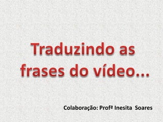 Colaboração: Profª Inesita Soares

 