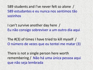 589 students and I’ve never felt so alone /
589 estudantes e eu nunca nos sentimos tão
sozinhos
I can’t survive another da...