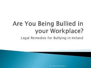 Legal Remedies for Bullying in Ireland
http://BusinessAndLegal.ie
 