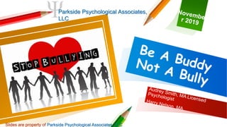 Parkside Psychological Associates,
LLC
Slides are property of Parkside Psychological Associates, LLC
 