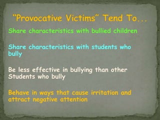 Share characteristics with bullied children
Share characteristics with students who
bully
Be less effective in bullying th...