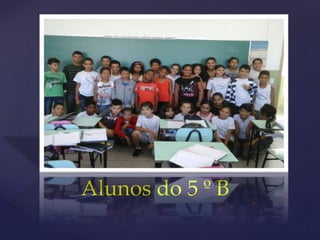 Alunos do 5 º B
 