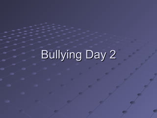 Bullying Day 2

 