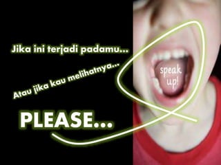 Jika ini terjadi padamu…
PLEASE…
 