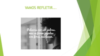 VAMOS REFLETIR...
 