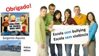 Sargento Aquino
Policia
Militar
 