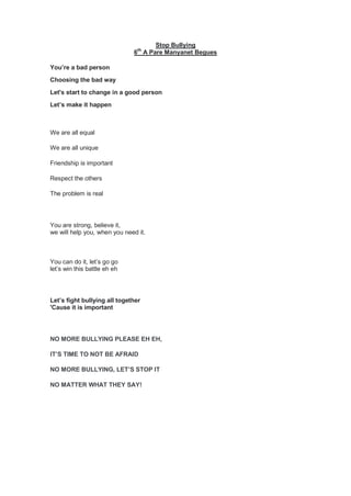 Stop Bullying
6th
A Pare Manyanet Begues
You’re a bad person
Choosing the bad way
Let's start to change in a good person
L...