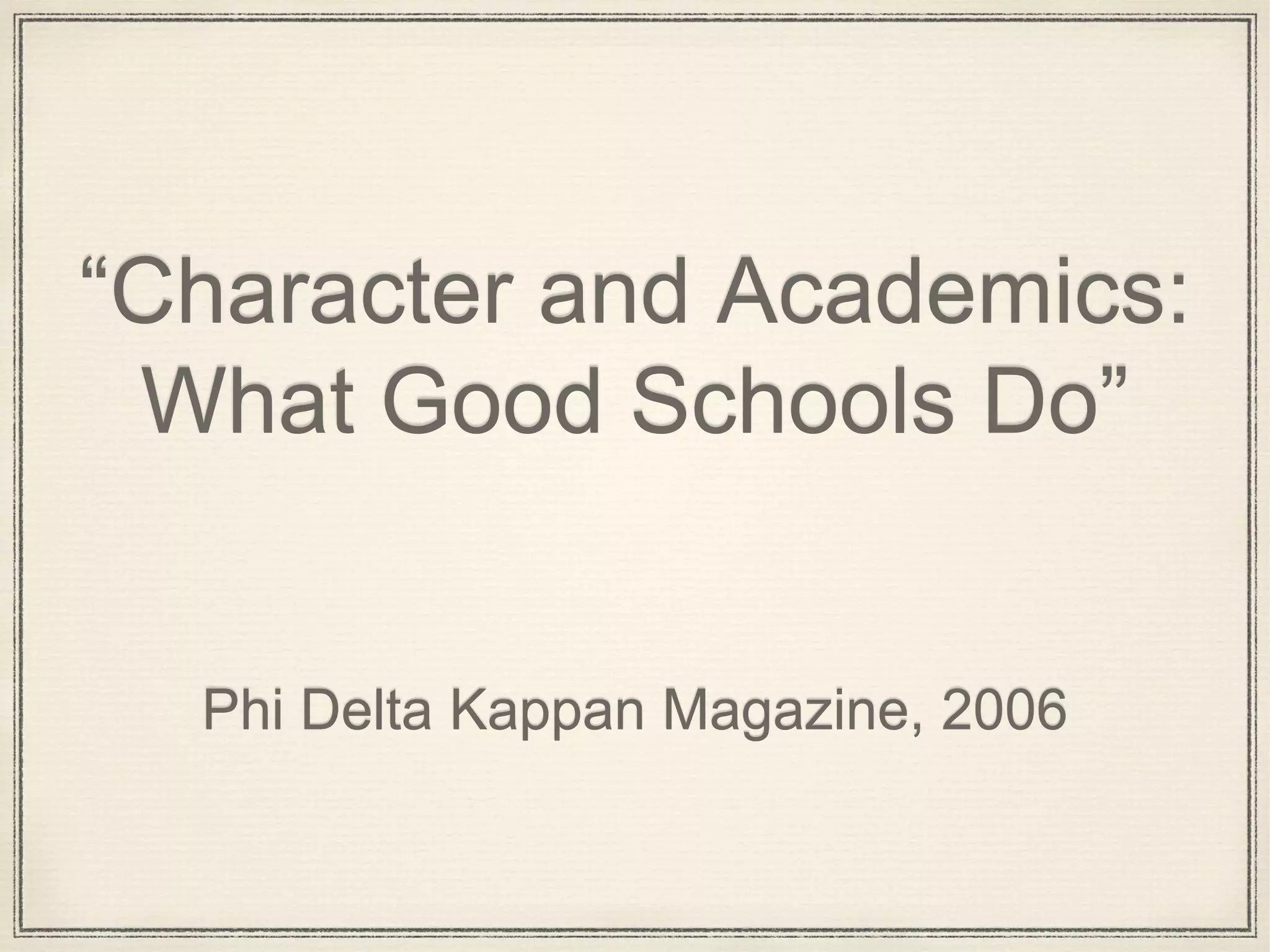 “Character and Academics:
What Good Schools Do”
Phi Delta Kappan Magazine, 2006
 