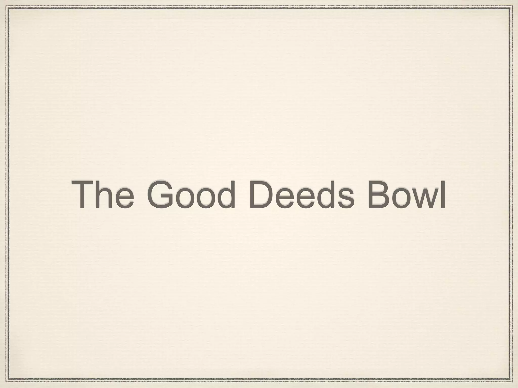 The Good Deeds Bowl
 