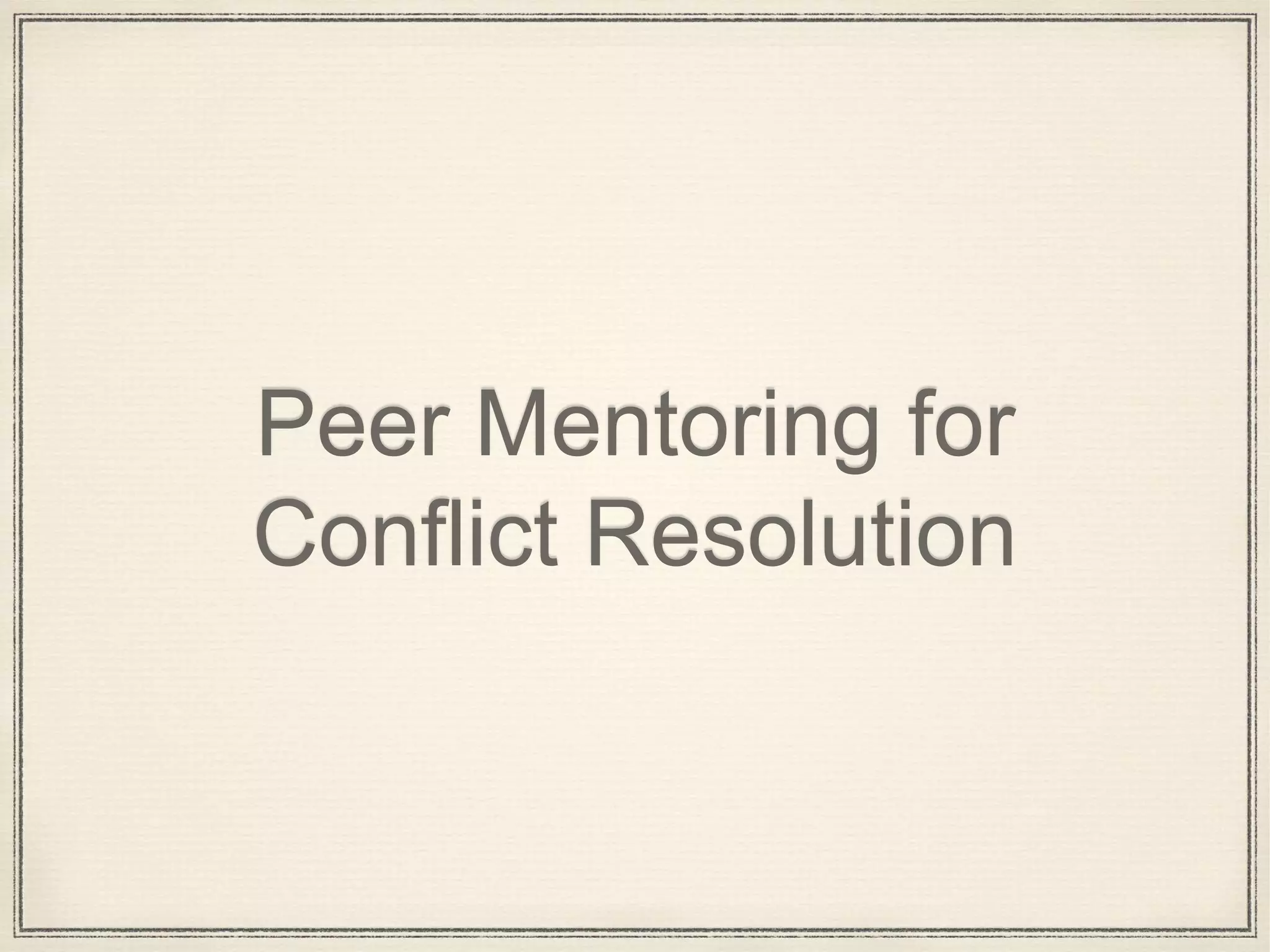 Peer Mentoring for
Conflict Resolution
 